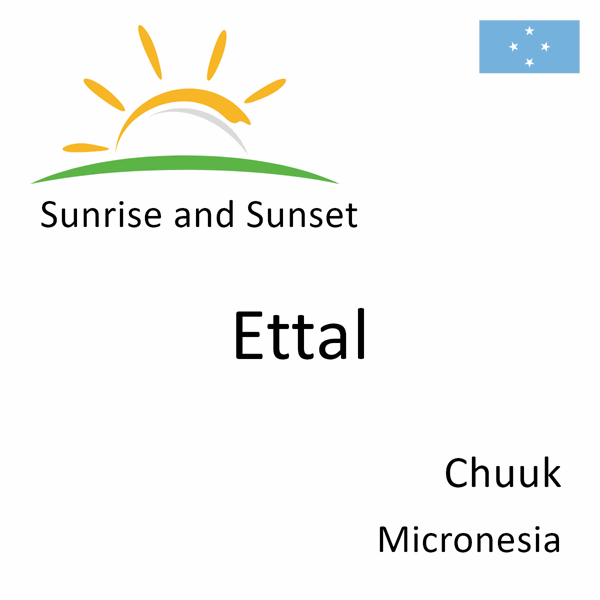 Sunrise and sunset times for Ettal, Chuuk, Micronesia