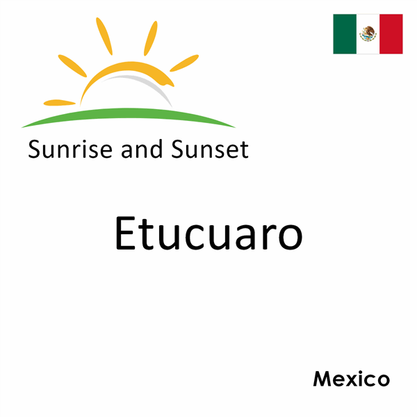 Sunrise and sunset times for Etucuaro, Mexico