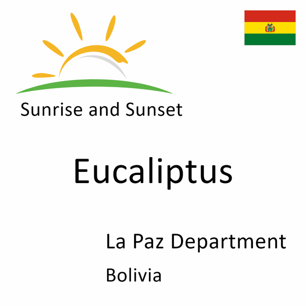 Sunrise and sunset times for Eucaliptus, La Paz Department, Bolivia