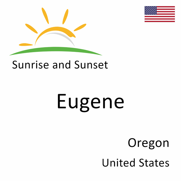 Sunrise and sunset times for Eugene, Oregon, United States