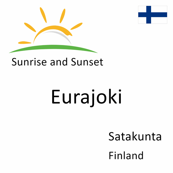 Sunrise and sunset times for Eurajoki, Satakunta, Finland