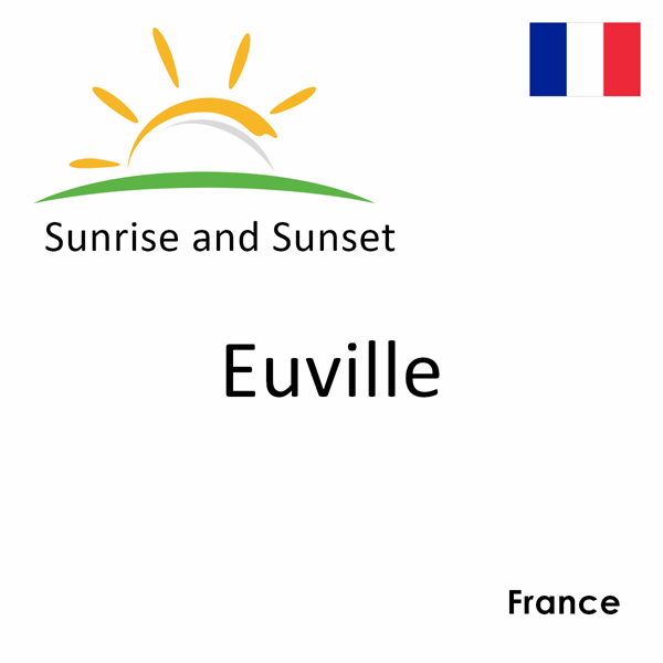 Sunrise and sunset times for Euville, France