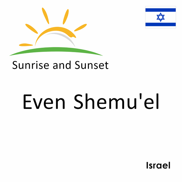 Sunrise and sunset times for Even Shemu'el, Israel