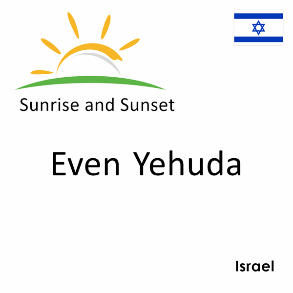 Sunrise and sunset times for Even Yehuda, Israel