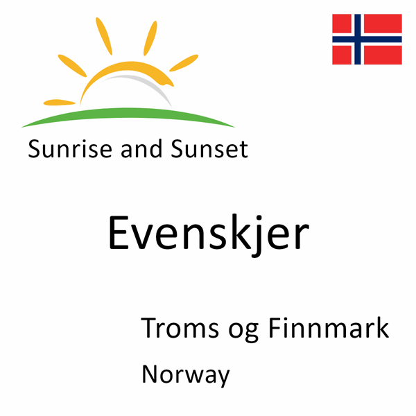 Sunrise and sunset times for Evenskjer, Troms og Finnmark, Norway