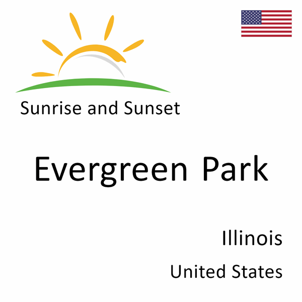 Sunrise and sunset times for Evergreen Park, Illinois, United States