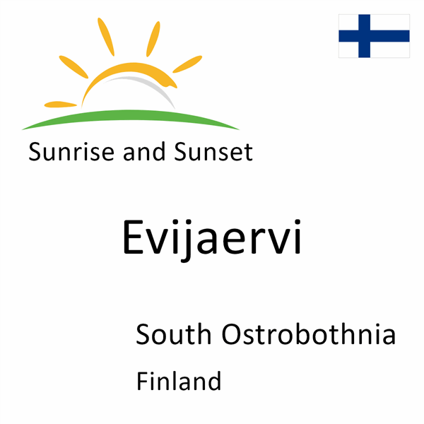 Sunrise and sunset times for Evijaervi, South Ostrobothnia, Finland