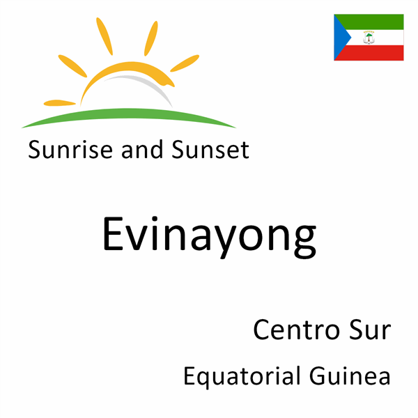 Sunrise and sunset times for Evinayong, Centro Sur, Equatorial Guinea