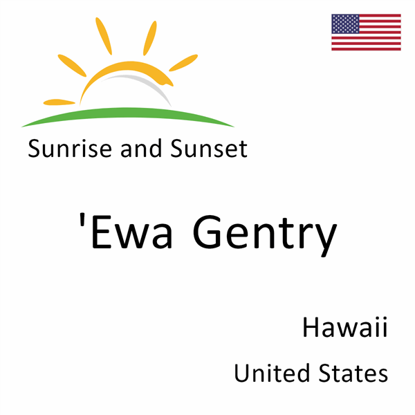 Sunrise and sunset times for 'Ewa Gentry, Hawaii, United States