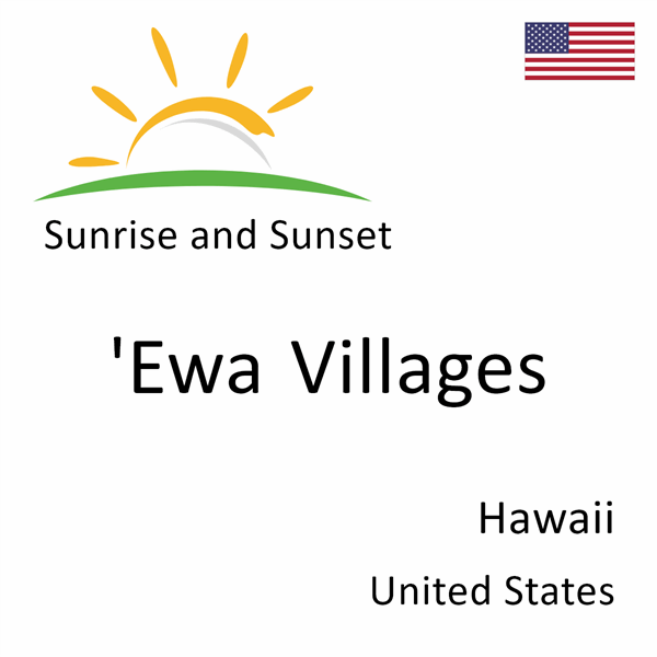 Sunrise and sunset times for 'Ewa Villages, Hawaii, United States