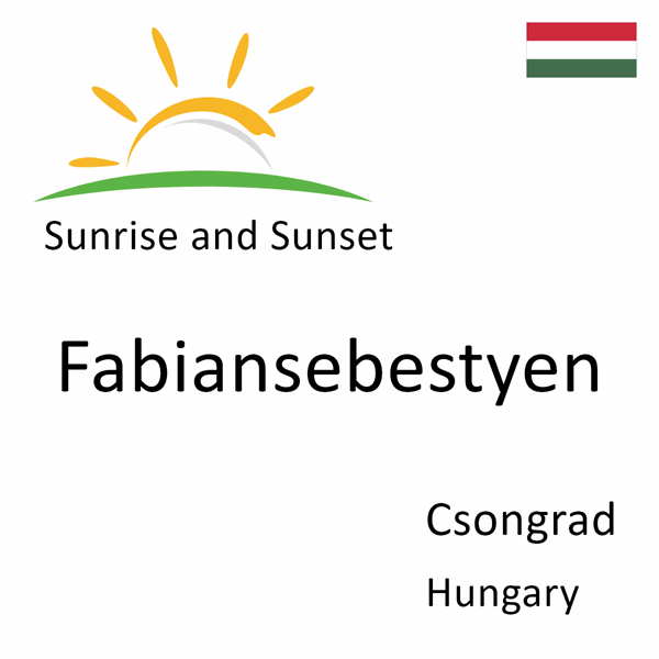 Sunrise and sunset times for Fabiansebestyen, Csongrad, Hungary