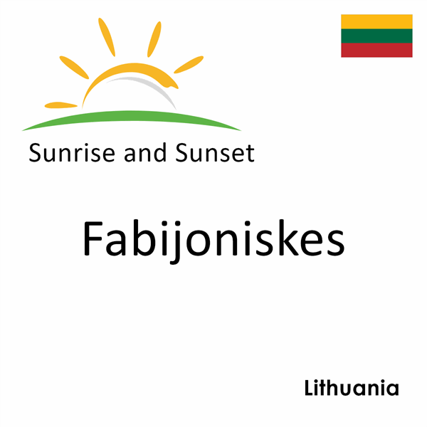 Sunrise and sunset times for Fabijoniskes, Lithuania