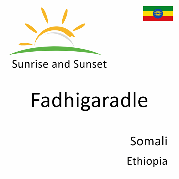 Sunrise and sunset times for Fadhigaradle, Somali, Ethiopia