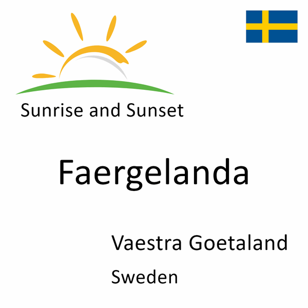 Sunrise and sunset times for Faergelanda, Vaestra Goetaland, Sweden