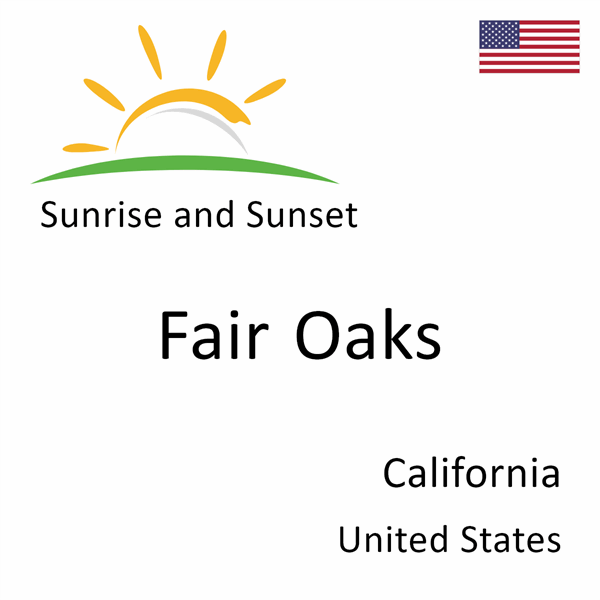 Sunrise and sunset times for Fair Oaks, California, United States