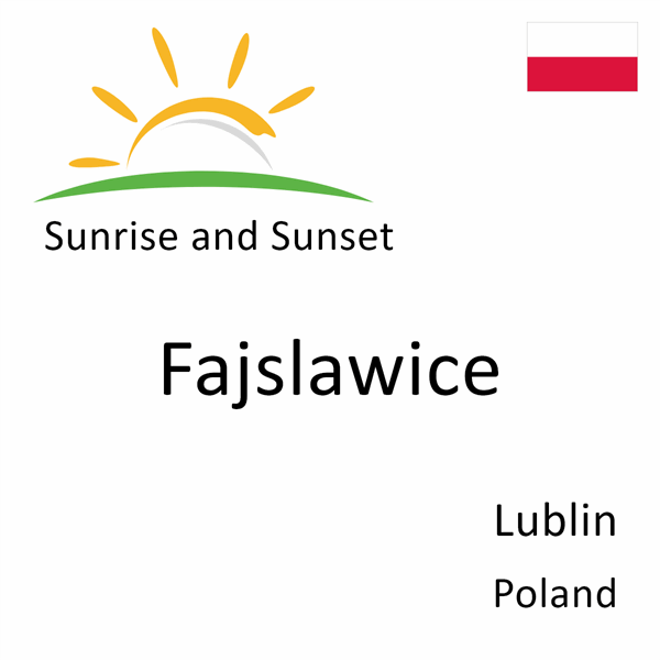 Sunrise and sunset times for Fajslawice, Lublin, Poland