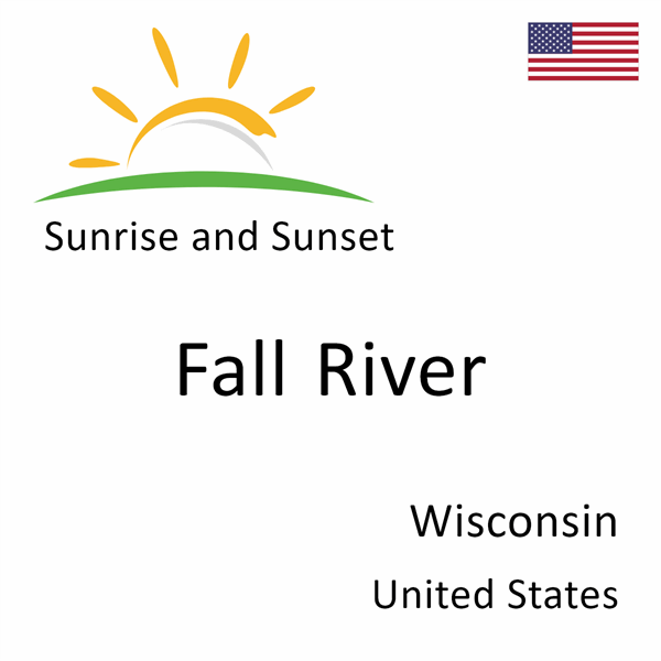 Sunrise and sunset times for Fall River, Wisconsin, United States