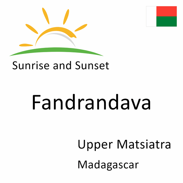 Sunrise and sunset times for Fandrandava, Upper Matsiatra, Madagascar