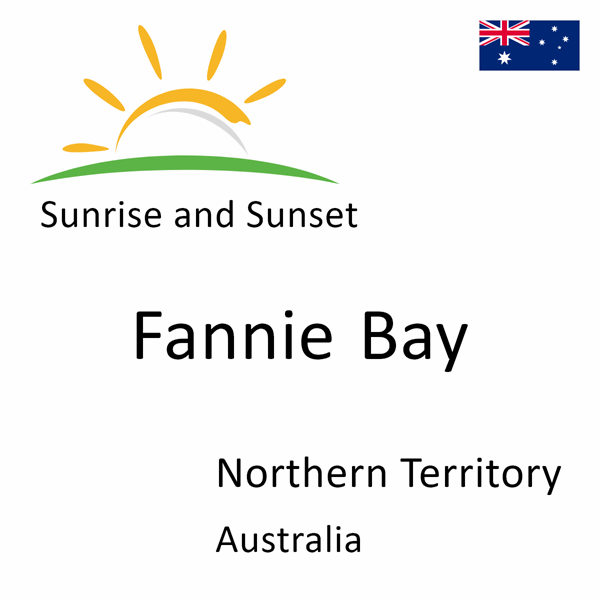 Sunrise and sunset times for Fannie Bay, Northern Territory, Australia