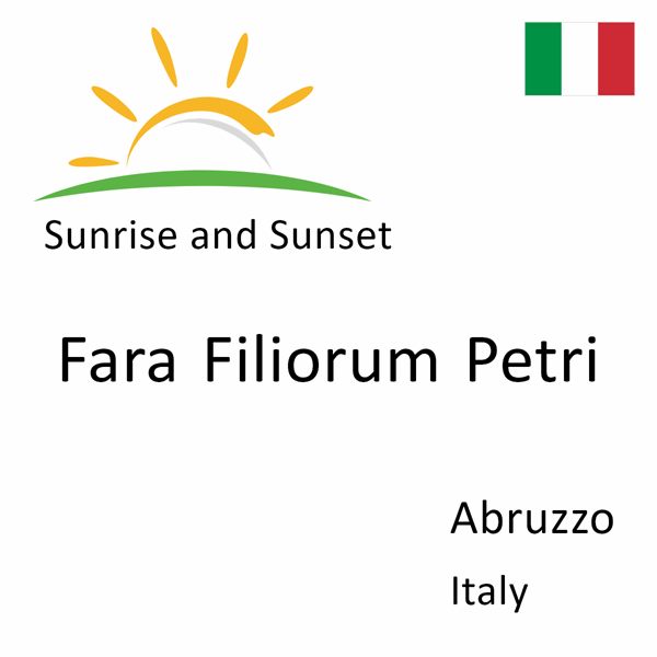 Sunrise and sunset times for Fara Filiorum Petri, Abruzzo, Italy