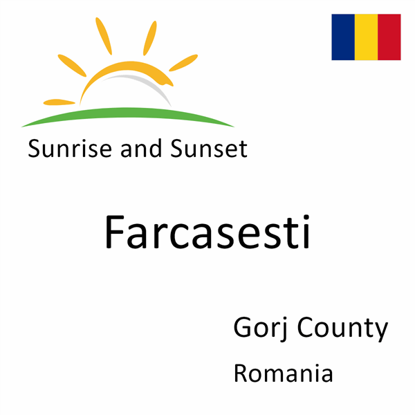 Sunrise and sunset times for Farcasesti, Gorj County, Romania