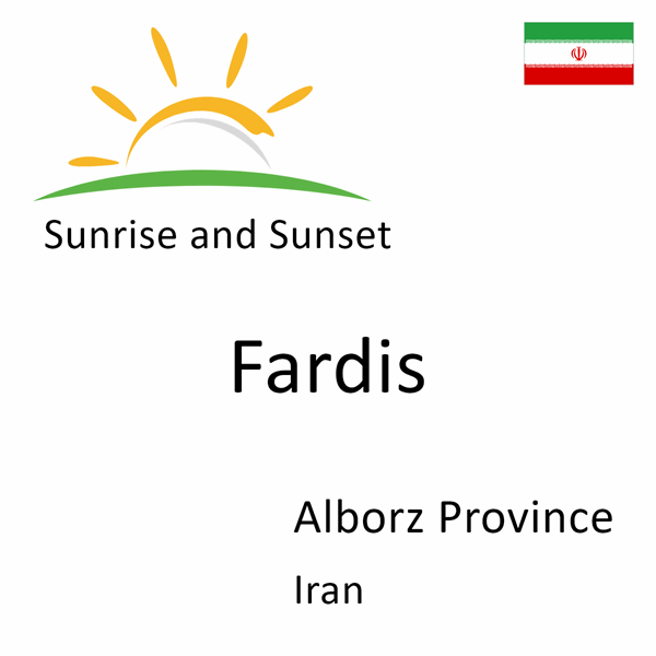 Sunrise and sunset times for Fardis, Alborz Province, Iran