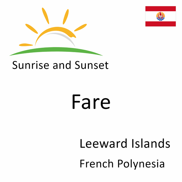 Sunrise and sunset times for Fare, Leeward Islands, French Polynesia