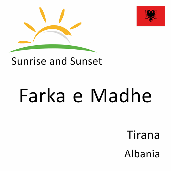 Sunrise and sunset times for Farka e Madhe, Tirana, Albania