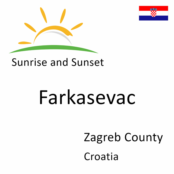 Sunrise and sunset times for Farkasevac, Zagreb County, Croatia