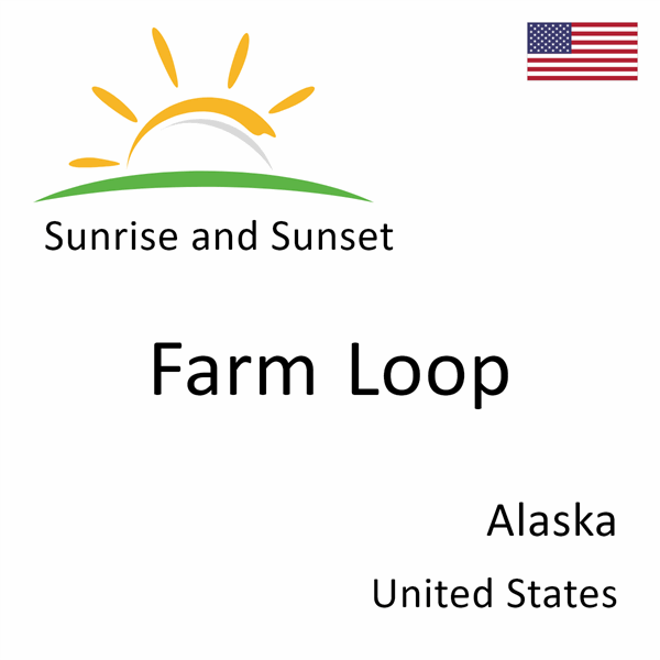 Sunrise and sunset times for Farm Loop, Alaska, United States
