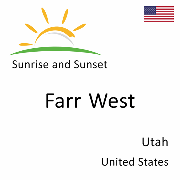 Sunrise and sunset times for Farr West, Utah, United States