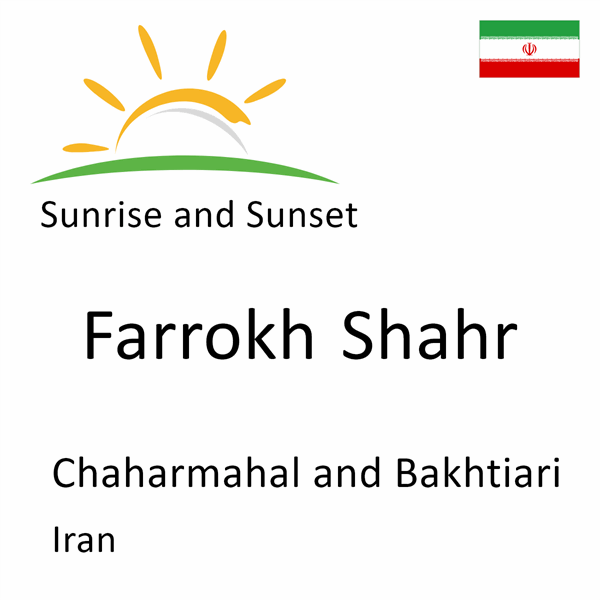 Sunrise and sunset times for Farrokh Shahr, Chaharmahal and Bakhtiari, Iran