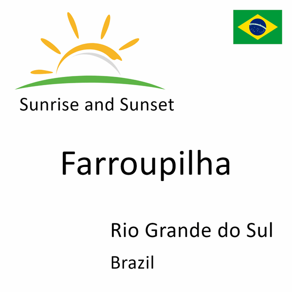 Sunrise and sunset times for Farroupilha, Rio Grande do Sul, Brazil