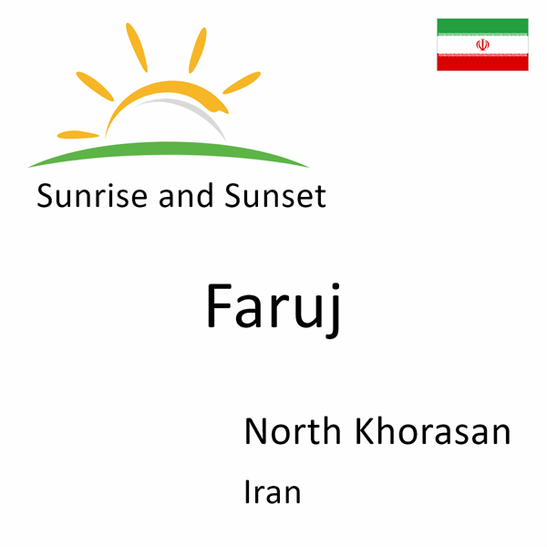 Sunrise and sunset times for Faruj, North Khorasan, Iran