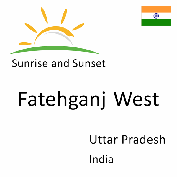 Sunrise and sunset times for Fatehganj West, Uttar Pradesh, India