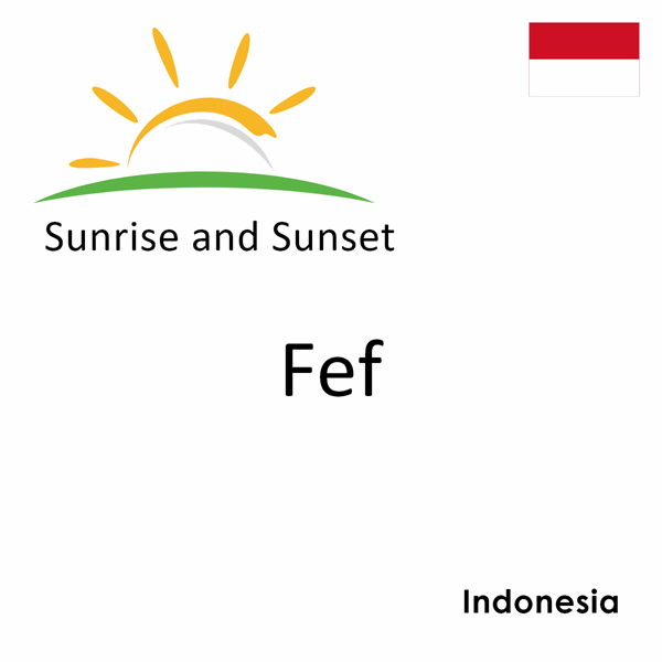 Sunrise and sunset times for Fef, Indonesia