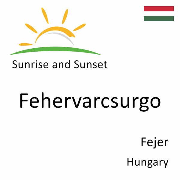 Sunrise and sunset times for Fehervarcsurgo, Fejer, Hungary
