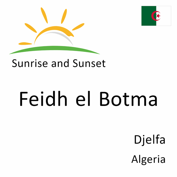 Sunrise and sunset times for Feidh el Botma, Djelfa, Algeria