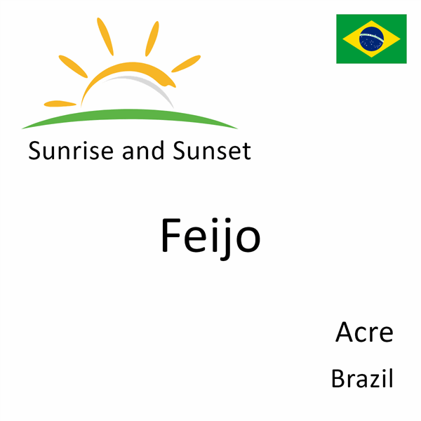 Sunrise and sunset times for Feijo, Acre, Brazil
