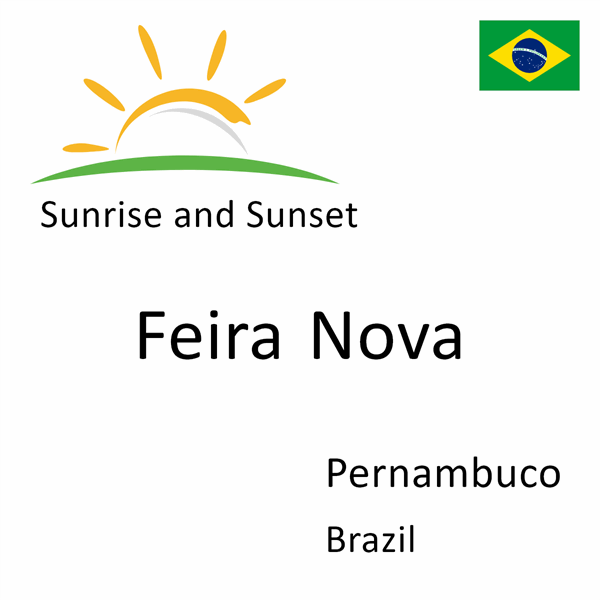 Sunrise and sunset times for Feira Nova, Pernambuco, Brazil