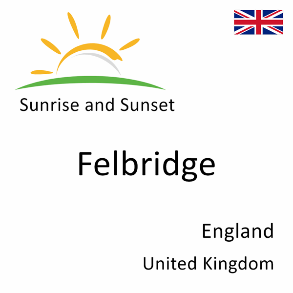 Sunrise and sunset times for Felbridge, England, United Kingdom