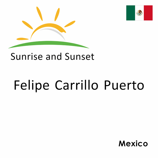 Sunrise and sunset times for Felipe Carrillo Puerto, Mexico