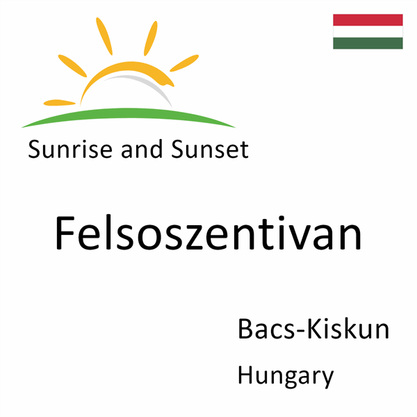 Sunrise and sunset times for Felsoszentivan, Bacs-Kiskun, Hungary