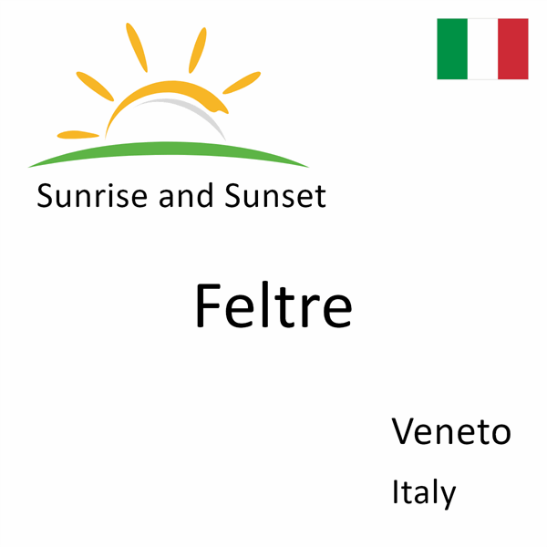 Sunrise and sunset times for Feltre, Veneto, Italy
