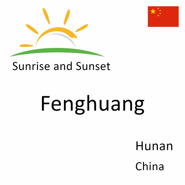 Sunrise and sunset times for Fenghuang, Hunan, China