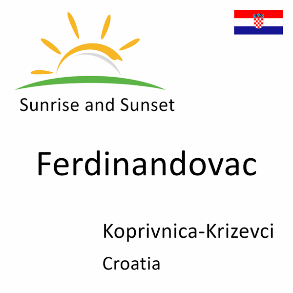 Sunrise and sunset times for Ferdinandovac, Koprivnica-Krizevci, Croatia