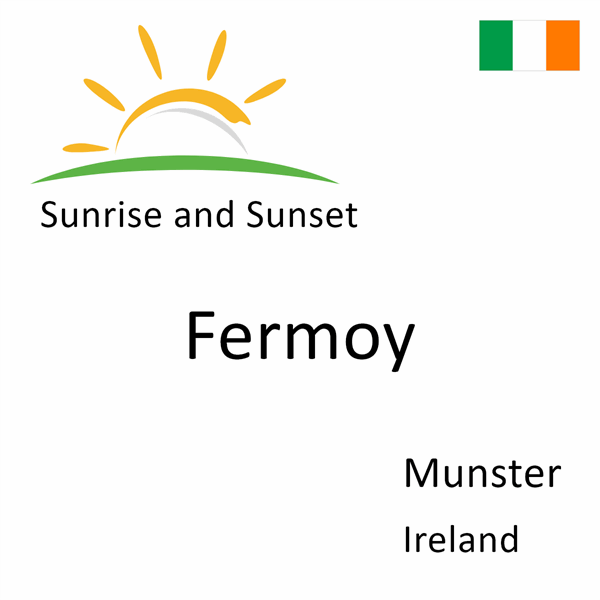 Sunrise and sunset times for Fermoy, Munster, Ireland