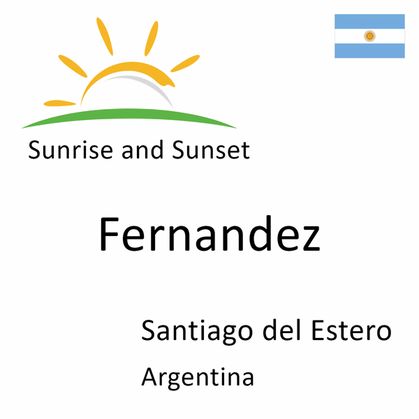 Sunrise and sunset times for Fernandez, Santiago del Estero, Argentina