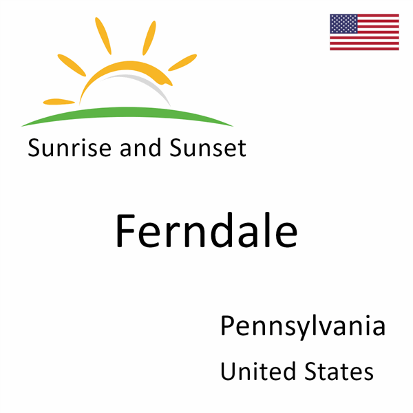 Sunrise and sunset times for Ferndale, Pennsylvania, United States