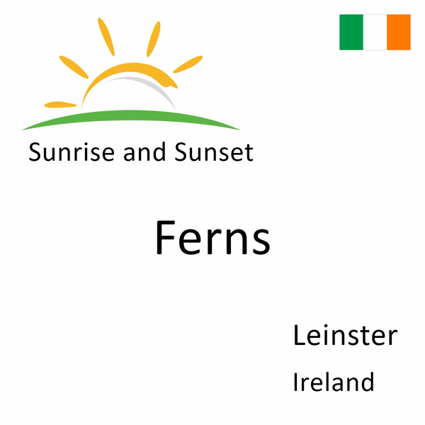 Sunrise and sunset times for Ferns, Leinster, Ireland